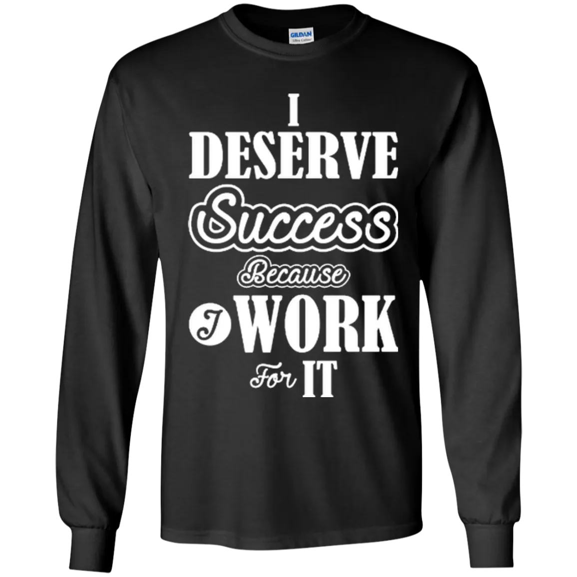 I DESERVE SUCCESS CH LS SHIRTS