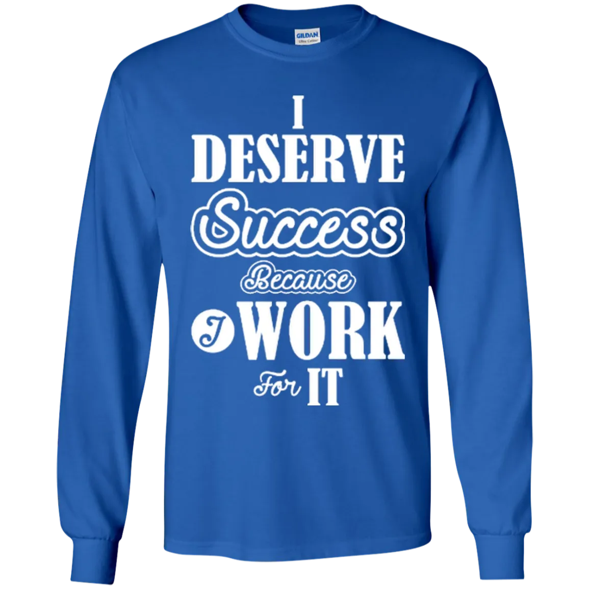 I DESERVE SUCCESS CH LS SHIRTS