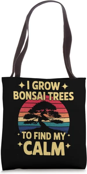 I Grow Bonsai Trees To Find My Calm Tote Bag
