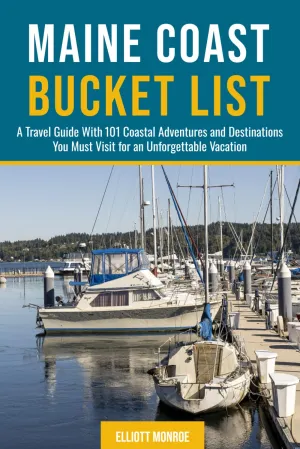 Maine Coast Bucket List: A Travel Guide With 101 Coastal Adventures and Destinations You Must Visit for an Unforgettable Vacation Paperback – September 16, 2024