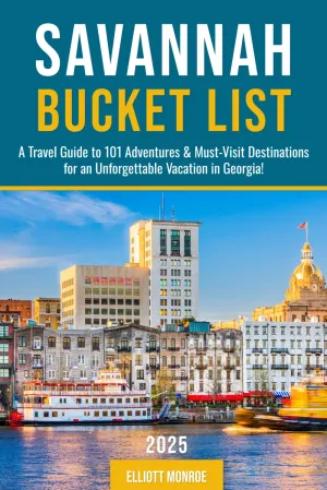 Savannah Bucket List: A Travel Guide to 101 Adventures & Must-Visit Destinations for an Unforgettable Vacation in Georgia! Paperback – March 5, 2025