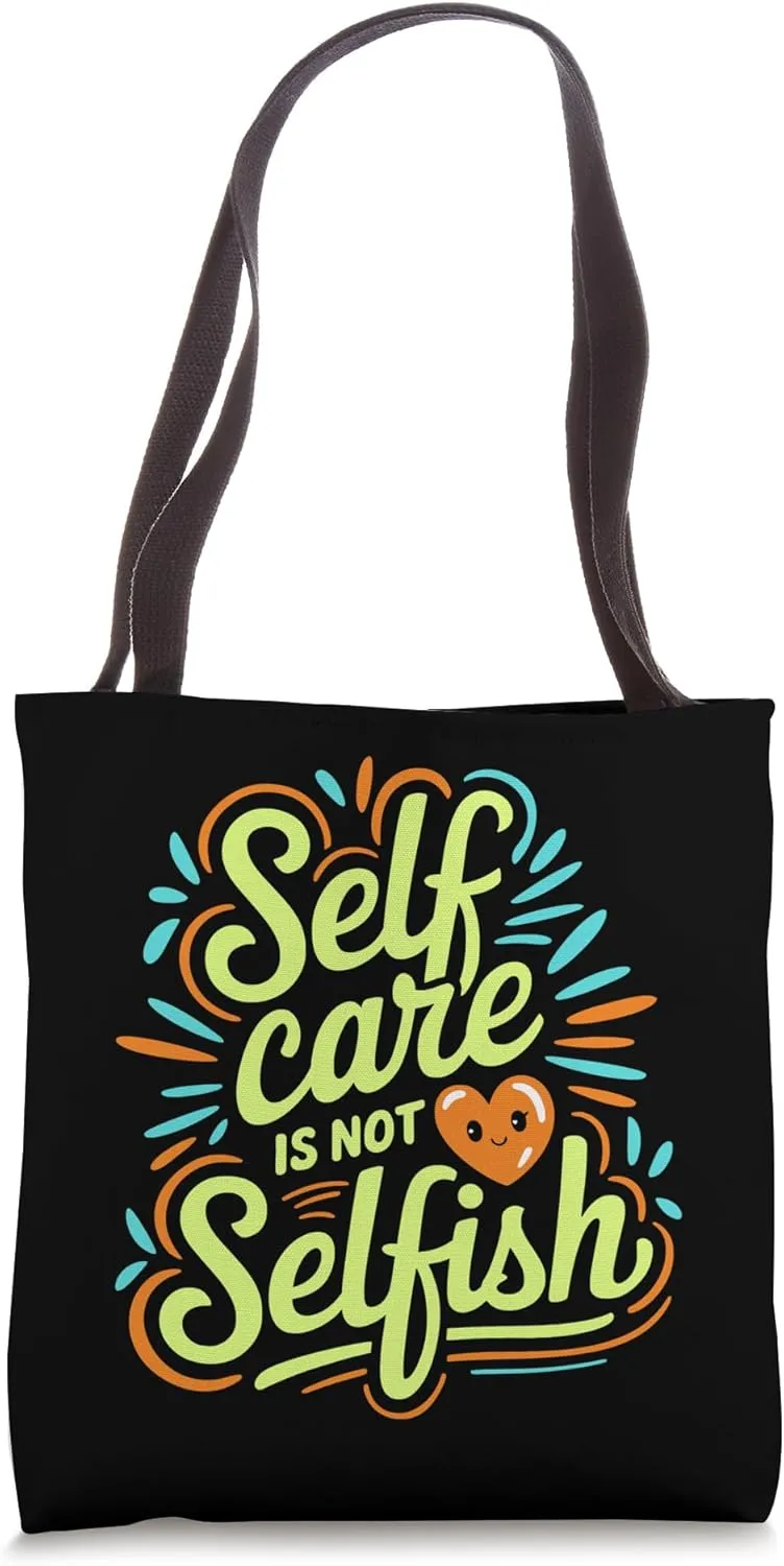 Self Care Is Not Selfish, Mental Health Awareness Month Tote Bag
