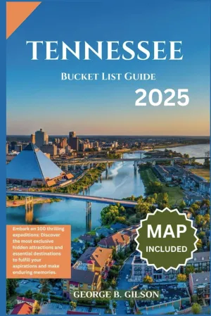 Tennessee Bucket List Guide: Embark on 100 thrilling expeditions: Discover the most exclusive hidden attractions and essential destinations to fulfill your aspirations and make enduring memories. Paperback – August 2, 2024