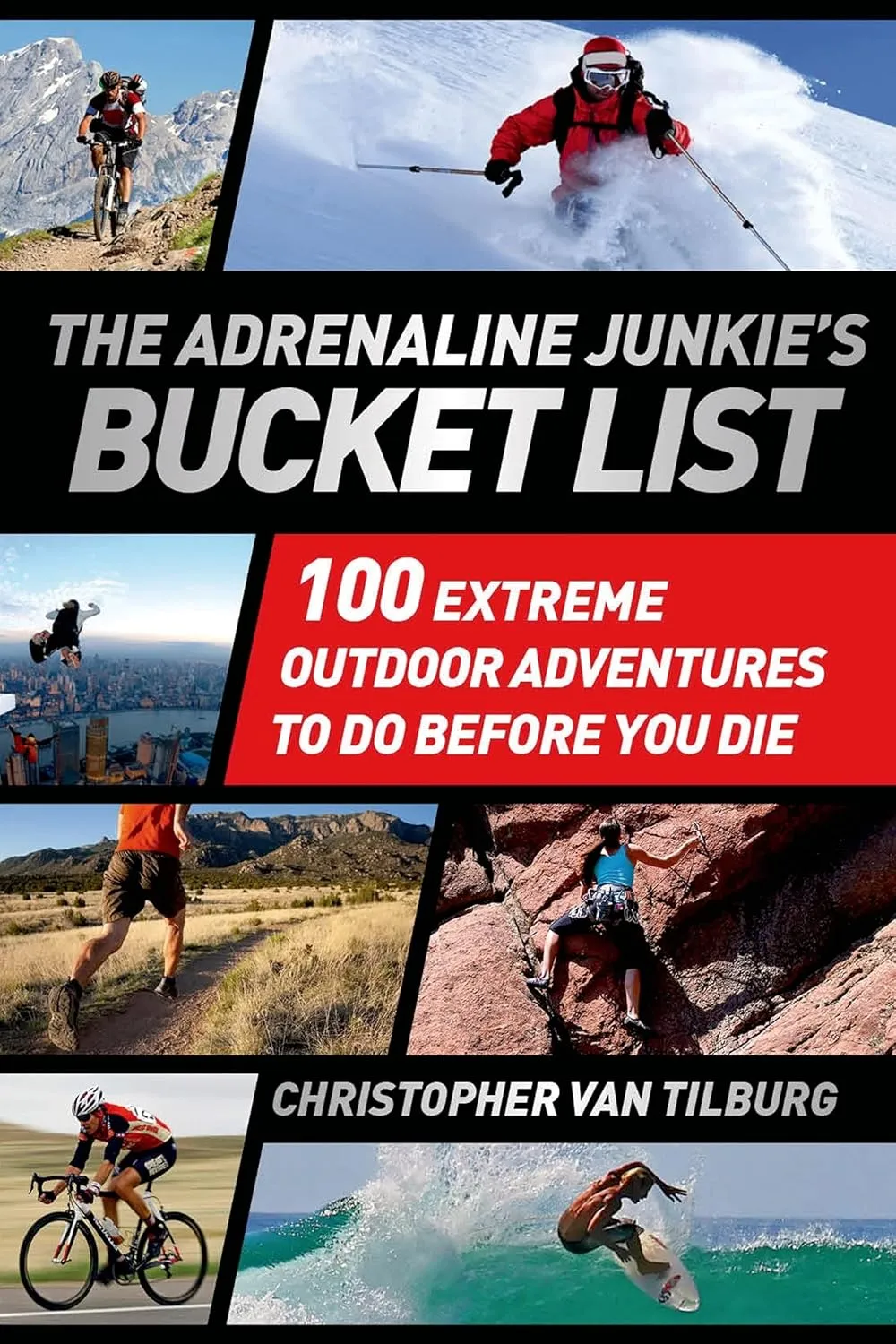 The Adrenaline Junkie's Bucket List: 100 Extreme Outdoor Adventures to Do Before You Die Paperback – July 16, 2013
