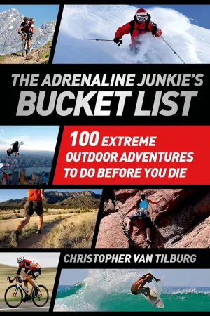 The Adrenaline Junkie's Bucket List: 100 Extreme Outdoor Adventures to Do Before You Die Paperback – July 16, 2013