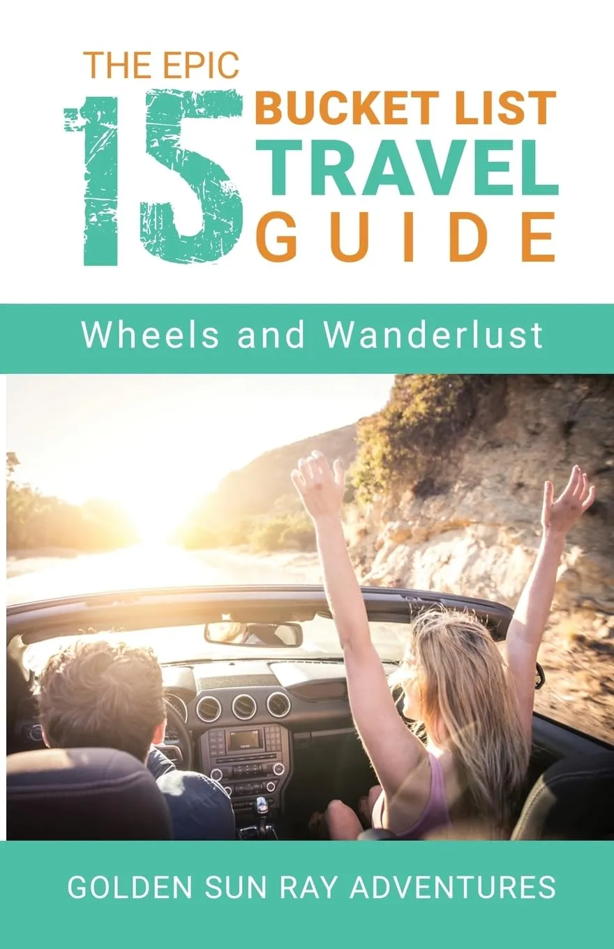The Epic 15 Bucket List Travel Guide: Wheels and Wanderlust Paperback – September 2, 2023